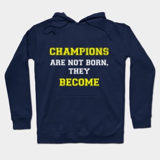 Champions are not born, they become Hoodie